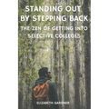 Standing Out By Stepping Back The Zen of Getting Into Selective Colleges
