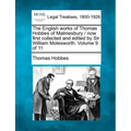 The English Works of Thomas Hobbes of Malmesbury / Now First Collected and Edited by Sir William Molesworth. Volume 9 of 11