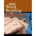 The Complete Manual of Wood Bending: Milled, Laminated, and Steambent Work