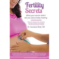 Fertility Secrets: What Your Doctor Didn't Tell You About Baby-Making: Heal Your Body, Mind, and Spirit, Own Your Fertility, and Prepare