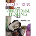 Gem Elixirs and Vibrational Healing Volume II