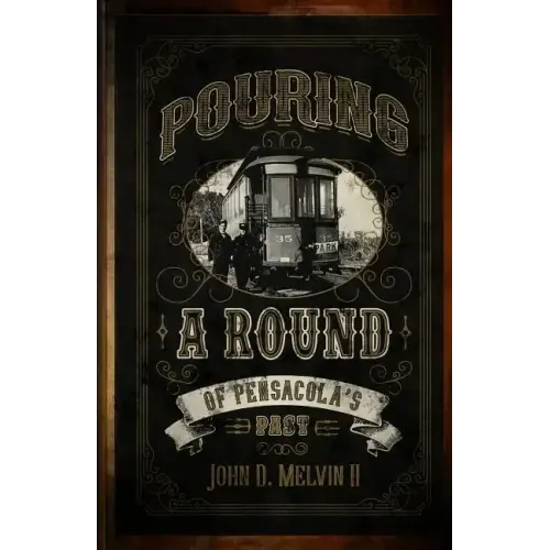 Pouring A Round Of Pensacola's Past