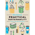 Practical Sustainability: A Guide to a More Sustainable Life
