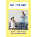 Dance Physical Therapy: Steps And Effectiveness Of Dance Movement Therapy: Types Of Dance Therapy
