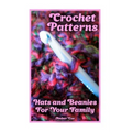 Crochet Patterns: Hats and Beanies For Your Family: (Crochet Patterns, Crochet Stitches)