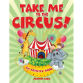 Take Me to the Circus! (An Activity Book)