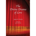 The Divine Drama of Love: The Christian Narrative in Seven Acts