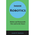 Inside Robotics: Robots and Humanoids, Now and in the Future