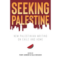 Seeking Palestine: New Palestinian Writing on Exile and Home
