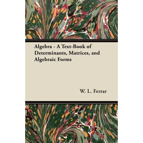 Algebra - A Text-Book of Determinants, Matrices, and Algebraic Forms - Paperback