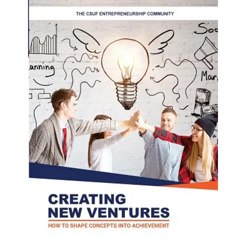 Creating New Ventures: How To Shape Concepts Into Achievement