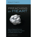 Preaching by Heart: How a Classical Practice Helps Contemporary Pastors to Preach Without Notes