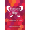 Between the Hips: A Practical Guide for Women