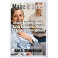 Make It Safe! A Family Caregiver's Home Safety Assessment Guide for Supporting Elders@Home