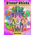 Stoner Chicks - A Stress Relieving Psychedelic Coloring Book For Women