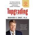 Topgrading: The Proven Hiring and Promoting Method That Turbocharges Company Performance