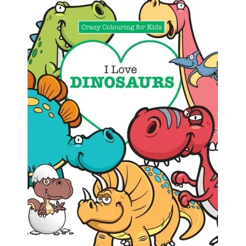 I Love Dinosaurs ( Crazy Colouring For Kids)