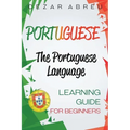 Portuguese: The Portuguese Language Learning Guide for Beginners