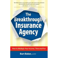 The Breakthrough Insurance Agency: How to Multiply Your Income, Time and Fun