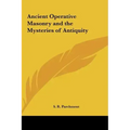 Ancient Operative Masonry and the Mysteries of Antiquity