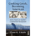 Cooking Greek, Becoming American: Forty Years at Seattle's Continental Restaurant