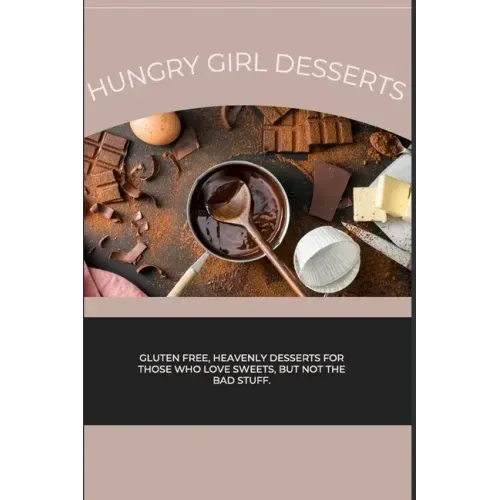 Hungry Girl Desserts: Gluten free, heavenly desserts for those who love sweets, but not the bad stuff.