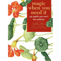 Magic When You Need It: 150 Spells You Can't Live Without