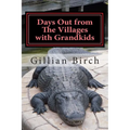 Days Out from The Villages with Grandkids: Attractions and activities in Central Florida that can be shared by young and old