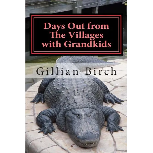 Days Out from The Villages with Grandkids: Attractions and activities in Central Florida that can be shared by young and old