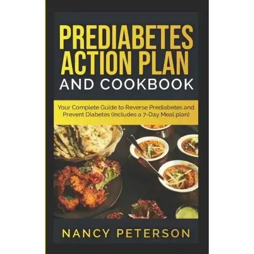 Prediabetes Action Plan and Cookbook: Your Complete Guide to Reverse Prediabetes (Includes a 7-Day Meal Plan)