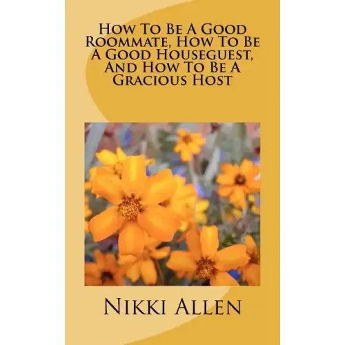 How To Be A Good Roommate, How To Be A Good Houseguest, And How To Be A Gracious Host