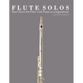 Flute Solos: Four Pieces for Flute with Piano Accompaniment