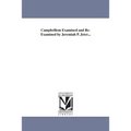 Campbellism Examined and Re-Examined by Jeremiah P. Jeter...
