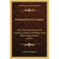 Democritus in London: With the Mad Pranks and Comical Conceits of Motley and Robin Good-Fellow (1852)
