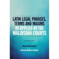 Latin Legal Phrases, Terms and Maxims as Applied by the Malaysian Courts