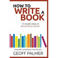 How to Write a Book: 12 Simple Steps to Becoming an Author