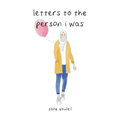 Letters to the Person I Was
