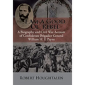 I Am a Good Ol' Rebel: A Biography and Civil War Account of Confederate Brigadier General William H. F. Payne