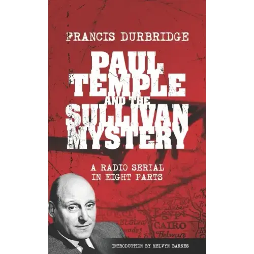 Paul Temple and the Sullivan Mystery (Scripts of the eight part radio serial)