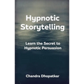 Hypnotic Storytelling: Learn the Secret to Hypnotic Persuasion