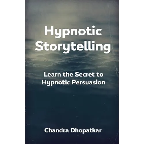 Hypnotic Storytelling: Learn the Secret to Hypnotic Persuasion