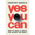 Yes You Can: How to Make a Movie for Almost No Money