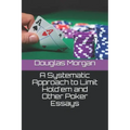 A Systematic Approach to Limit Hold'em and Other Poker Essays