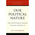 Our Political Nature: The Evolutionary Origins of What Divides Us