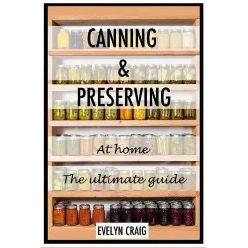 Canning and Preserving at home: The ultimate beginners guide
