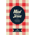 A Meal with Jesus: Discovering Grace, Community, & Mission Around the Table