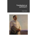 Trotskyism or Leninism?