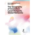 World Intellectual Property Report 2019: The Geography of Innovation: Local Hotspots, Global Networks