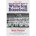 1917-2017-One Hundred Years of White Sox Baseball: Highlighting the Great 1917 World Series Championship Team