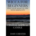 Wicca for Beginners: Find Your Magical Life With Simplicity: Crystal Magic & Candle